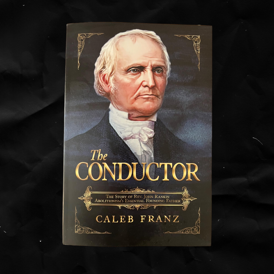 The Conductor: The Story of Rev. John Rankin, Abolitionism's Essential Founding Father