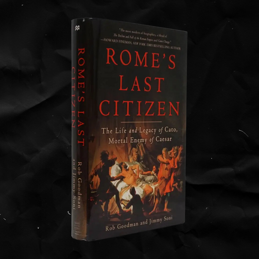 Rome's Last Citizen: The Life and Legacy of Cato, Mortal Enemy of Caesar