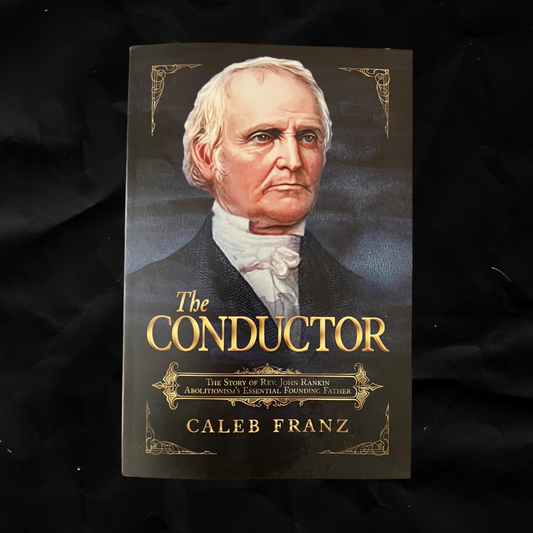 The Conductor: The Story of Rev. John Rankin, Abolitionism's Essential Founding Father
